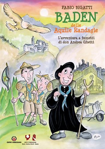 Baden delle Aquile Randagie. L'avventura a fumetti di don Andrea Ghetti - Fabio Bigatti - Libro Centro Ambrosiano 2020 | Libraccio.it