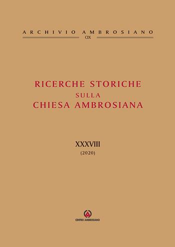 Ricerche storiche sulla Chiesa ambrosiana. Vol. 38  - Libro Centro Ambrosiano 2021, Archivio Ambrosiano | Libraccio.it