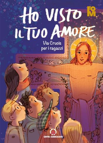 Ho visto il tuo amore. Via Crucis per i ragazzi  - Libro Centro Ambrosiano 2021 | Libraccio.it
