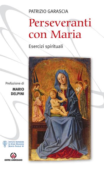 Perseveranti con Maria. Esercizi spirituali - Patrizio Garascia - Libro Centro Ambrosiano 2021 | Libraccio.it