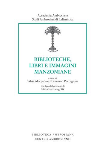 Biblioteche, libri e immagini manzoniane - Stefania Baragetti - Libro Centro Ambrosiano 2021, Biblioteca Ambrosiana | Libraccio.it