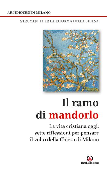 Il ramo di mandorlo. La vita cristiana oggi. Sette riflessioni per pensare il volto della Chiesa di Milano  - Libro Centro Ambrosiano 2021, Strumenti per la Riforma della Chiesa | Libraccio.it