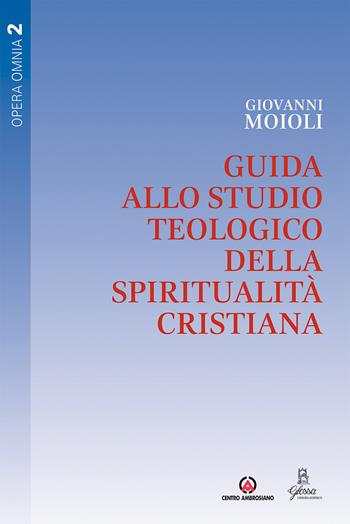 Guida allo studio teologico della spiritualità cristiana. Vol. 2 - Giovanni Moioli - Libro Centro Ambrosiano 2021, Opera Omnia | Libraccio.it