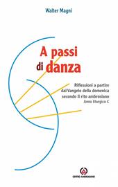A passi di danza. Riflessioni a partire dal Vangelo della domenica secondo il rito ambrosiano. Anno liturgico C