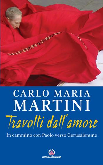Travolti dall'amore. In cammino con Paolo verso Gerusalemme - Carlo Maria Martini - Libro Centro Ambrosiano 2021 | Libraccio.it
