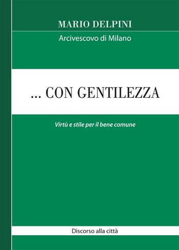 ... Con gentilezza. Virtù e stile per il bene comune. Discorso alla città - Mario Delpini - Libro Centro Ambrosiano 2021, Magistero dell'Arcivescovo Delpini | Libraccio.it
