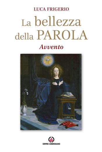 La bellezza della parola. Avvento - Luca Frigerio - Libro Centro Ambrosiano 2021 | Libraccio.it