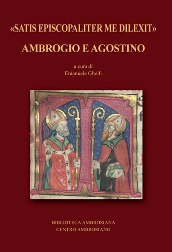 «Satis episcopaliter me dilexit» Ambrogio e Agostino  - Libro Centro Ambrosiano 2021, Biblioteca Ambrosiana | Libraccio.it