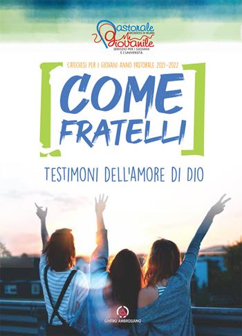 Come fratelli. Testimoni dell'amore di Dio. Catechesi per giovani. Anno Pastorale 2021-2022  - Libro Centro Ambrosiano 2021 | Libraccio.it