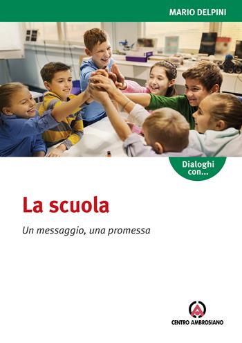 La scuola. Un messaggio, una promessa - Augusta Celada, Mario Delpini - Libro Centro Ambrosiano 2021 | Libraccio.it