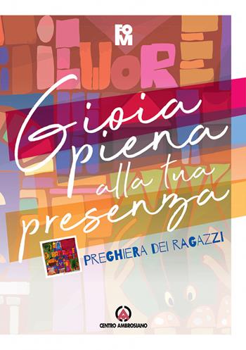 Gioia piena alla tua presenza. Preghiera dei ragazzi  - Libro Centro Ambrosiano 2022 | Libraccio.it