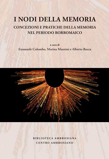 I nodi della memoria. Concezioni e pratiche della memoria nel periodo borromaico - Marina Massimi, Alberto Rocca - Libro Centro Ambrosiano 2022, Biblioteca Ambrosiana | Libraccio.it