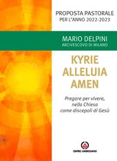 Kyrie, Alleluia, Amen. Pregare per vivere, nella chiesa come discepoli di Gesù