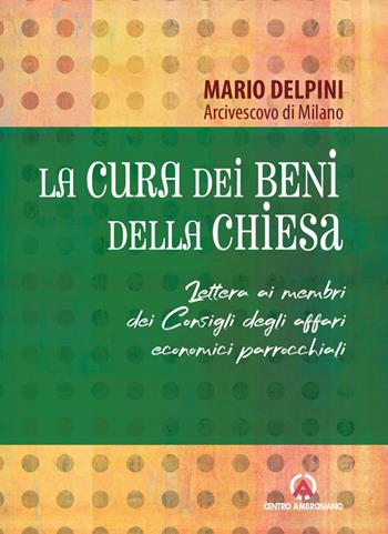 La cura dei beni della Chiesa. Lettera ai membri dei Consigli degli affari economici parrocchiali - Mario Delpini - Libro Centro Ambrosiano 2022, Magistero dell'Arcivescovo Delpini | Libraccio.it