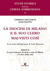 Le pievi briantee, lecchesi, a ovest di Milano e il clero della città. La diocesi di Milano e il suo clero mai visti così. A un secolo dell'episcopato di Carlo Borromeo. Vol. 2