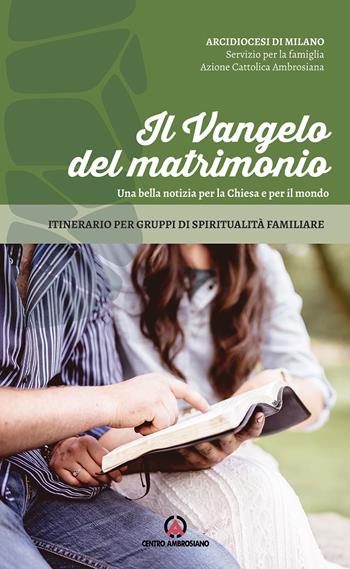 Il Vangelo del matrimonio. Una bella notizia per la Chiesa e per il mondo. Itinerario per gruppi di spiritualità familiare  - Libro Centro Ambrosiano 2022 | Libraccio.it