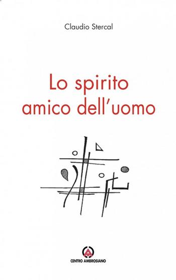 Lo Spirito amico dell'uomo - Claudio Stercal - Libro Centro Ambrosiano 2022 | Libraccio.it