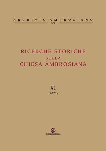 Ricerche storiche sulla Chiesa ambrosiana. Vol. 40  - Libro Centro Ambrosiano 2022, Archivio Ambrosiano | Libraccio.it