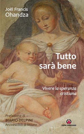 Tutto sarà bene. Vivere la speranza cristiana - Joel Francis Ohandza - Libro Centro Ambrosiano 2023 | Libraccio.it