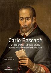 Carlo Bascapè. Collaboratore di san Carlo, barnabita e vescovo di Novara