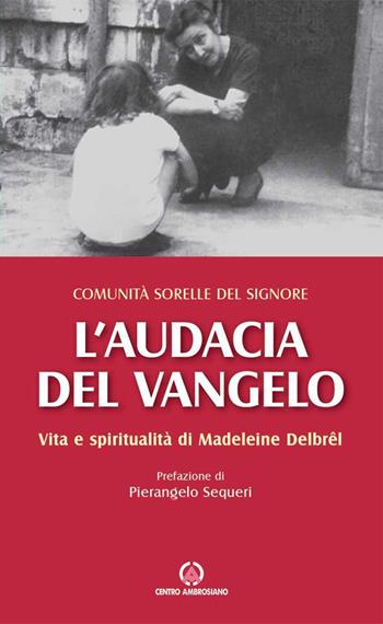 L'audacia del Vangelo. Vita e spiritualità di Madeleine Delbrêl  - Libro Centro Ambrosiano 2023 | Libraccio.it