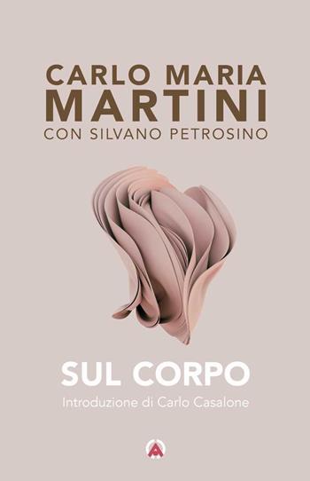 Sul corpo - Carlo Maria Martini, Silvano Petrosino - Libro Centro Ambrosiano 2023 | Libraccio.it