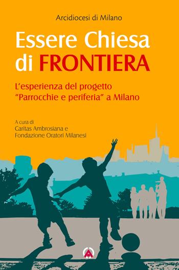 Essere Chiesa di frontiera. L'esperienza del progetto «Parrocchie e periferia» a Milano  - Libro Centro Ambrosiano 2023 | Libraccio.it