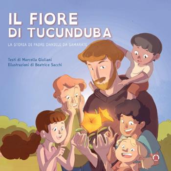 Il fiore di Tucunduba. La storia di padre Daniele da Samarate. Ediz. a colori - Marcella Giuliani, Beatrice Sacchi - Libro Centro Ambrosiano 2024 | Libraccio.it