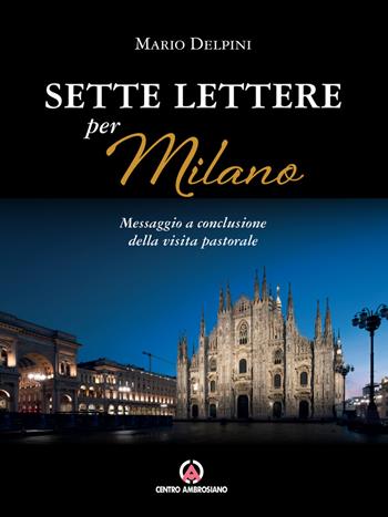 Sette lettere per Milano. Messaggio a conclusione della visita pastorale - Mario Delpini - Libro Centro Ambrosiano 2023, Magistero dell'Arcivescovo Delpini | Libraccio.it