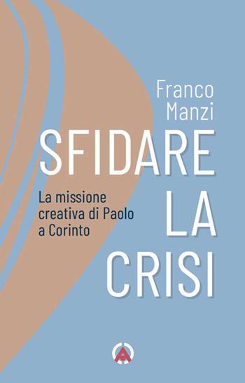 Sfidare la crisi. La missione creativa di Paolo a Corinto - Franco Manzi - Libro Centro Ambrosiano 2024, Sentieri di luce | Libraccio.it