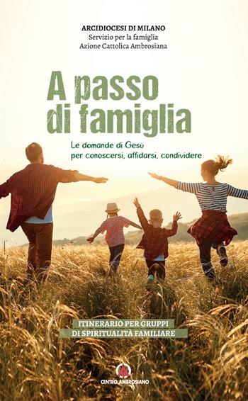 A passo di famiglia. Le domande di Gesù per conoscersi, affidarsi, condividere. Itinerario per gruppi di spiritualità familiare  - Libro Centro Ambrosiano 2024 | Libraccio.it