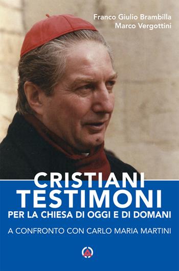 Cristiani testimoni per la Chiesa di oggi e di domani. A confronto con Carlo Maria Martini - Franco Giulio Brambilla, Marco Vergottini - Libro Centro Ambrosiano 2024 | Libraccio.it