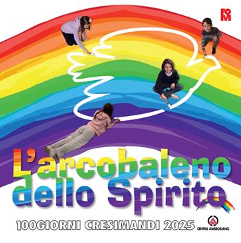 L'arcobaleno dello spirito. 100 giorni cresimandi 2025  - Libro Centro Ambrosiano 2024 | Libraccio.it