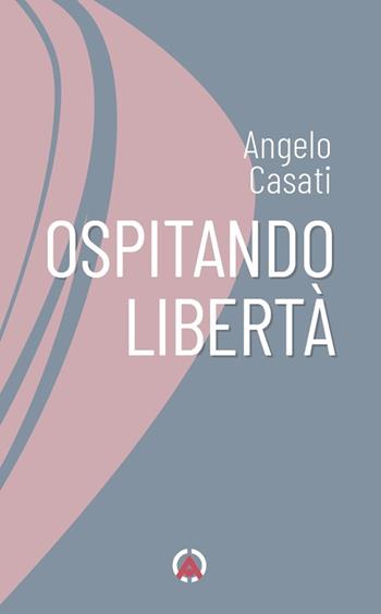 Ospitando libertà - Angelo Casati - Libro Centro Ambrosiano 2024, Sentieri di luce | Libraccio.it