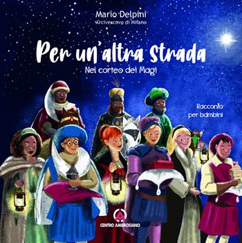 Per un'altra strada. Nel corteo dei Magi - Mario Delpini - Libro Centro Ambrosiano 2024, Magistero dell'Arcivescovo Delpini | Libraccio.it