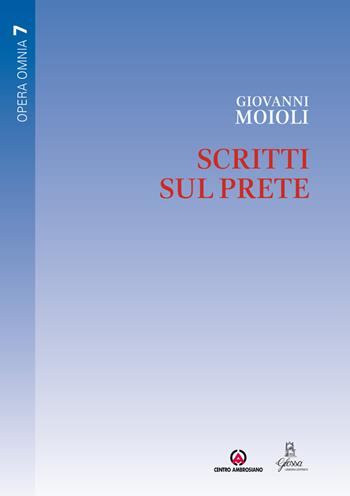 Scritti sul prete - Giovanni Moioli - Libro Centro Ambrosiano 2024, Opera Omnia | Libraccio.it