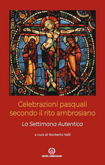 Celebrazioni pasquali secondo il rito ambrosiano. La Settimana Autentica  - Libro Centro Ambrosiano 2025 | Libraccio.it
