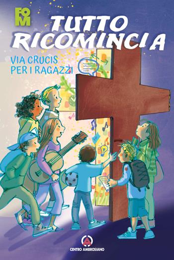 Tutto ricomincia. Via Crucis per i ragazzi  - Libro Centro Ambrosiano 2025 | Libraccio.it