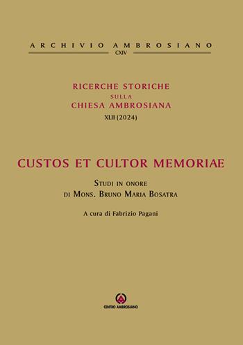 Ricerche storiche sulla Chiesa ambrosiana. Vol. 42: Custos et cultor memoriae. Studi in onore di mons. Bruno Maria Bosatra  - Libro Centro Ambrosiano 2024, Archivio Ambrosiano | Libraccio.it