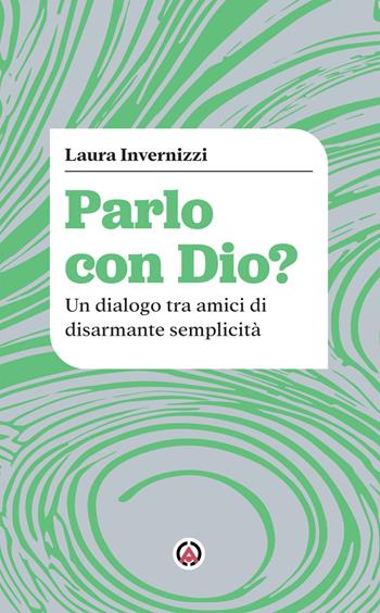 Parlo con Dio? Un dialogo tra amici di disarmante semplicità - Laura Invernizzi - Libro Centro Ambrosiano 2025, Dire Dio | Libraccio.it