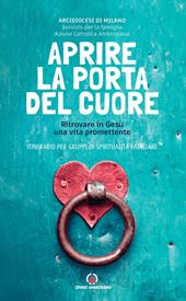 Aprire la porta del cuore. Ritrovare in Gesù una vita promettente. Itinerario per gruppi di spiritualità familiare