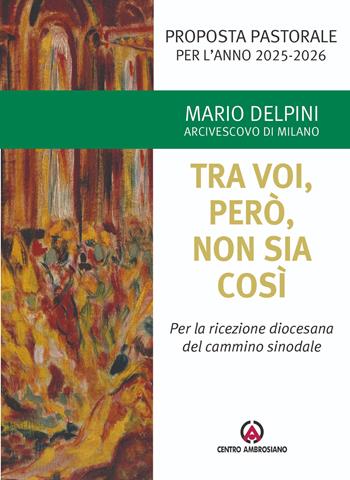 Tra voi, però, non sia così. Per la ricezione diocesana del cammino sinodale. Proposta pastorale per l’anno 2025-2026 - Mario Delpini - Libro Centro Ambrosiano 2025, Magistero dell'Arcivescovo Delpini | Libraccio.it