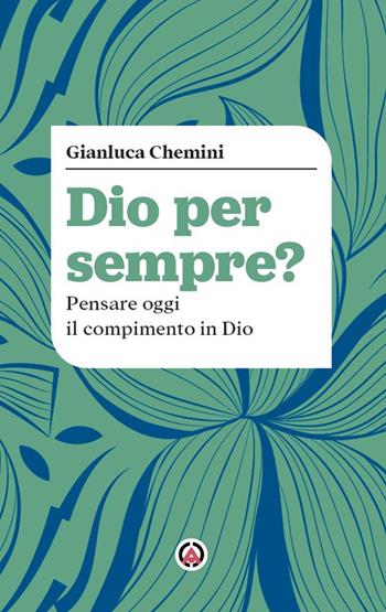 Dio per sempre? Pensare oggi il compimento in Dio - Gianluca Chemini - Libro Centro Ambrosiano 2025, Dire Dio | Libraccio.it