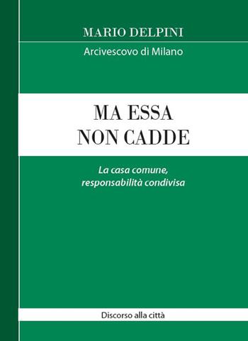 Ma essa non cadde. La casa comune, responsabilità condivisa - Mario Delpini - Libro Centro Ambrosiano 2025, Magistero dell'Arcivescovo Delpini | Libraccio.it