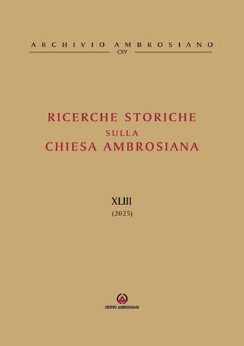 Ricerche storiche sulla Chiesa ambrosiana (2025). Vol. 43  - Libro Centro Ambrosiano 2025, Archivio Ambrosiano | Libraccio.it