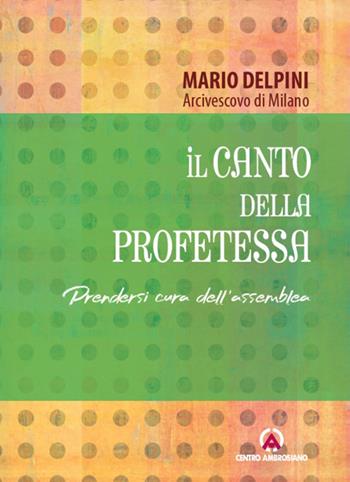 Il canto della profetessa. Prendersi cura dell'assemblea - Mario Delpini - Libro Centro Ambrosiano 2025, Lettere Delpini | Libraccio.it
