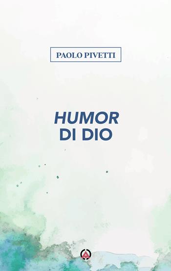 Humor di Dio - Paolo Pivetti - Libro Centro Ambrosiano 2026, Sorgenti | Libraccio.it