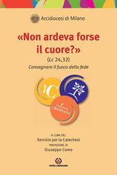 »Non ardeva forse il cuore?» (Lc 24,32). Consegnare il fuoco della fede
