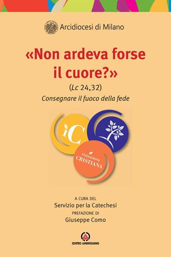 »Non ardeva forse il cuore?» (Lc 24,32). Consegnare il fuoco della fede  - Libro Centro Ambrosiano 2026, Iniziazione cristiana | Libraccio.it