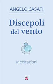 Discepoli del vento. Meditazioni